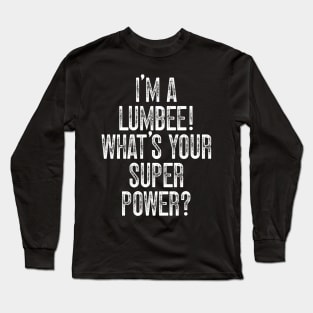 I'm A Lumbee! What's Your Super Power Long Sleeve T-Shirt